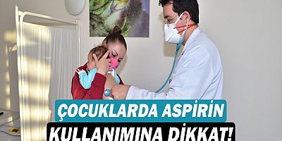 Çocuklarda aspirin kullanımına dikkat!