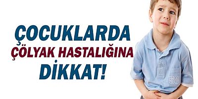 Çocuklarda çölyak hastalığına dikkat!