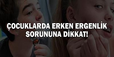 Çocuklarda Erken Ergenlik Sorununa Dikkat!