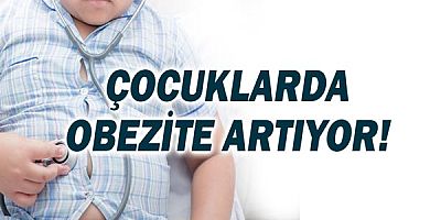Çocuklarda obezite artıyor!