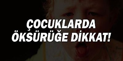 Çocuklarda öksürüğe dikkat!