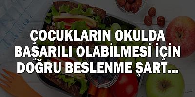 Çocukların okulda başarılı olabilmesi için doğru beslenme şart!