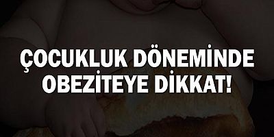 Çocukluk Döneminde Obeziteye Dikkat!