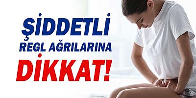  Çok Şiddetli Regl Ağrılarına Dikkat!