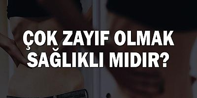 Çok Zayıf Olmak Sağlıklı Mıdır?