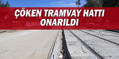 Çöken tramvay hattı onarıldı