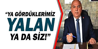 Cumhuriyet Halk Partisi Antalya İl Başkanı Nuri Cengiz: Ya gördüklerimiz yalan ya da siz!