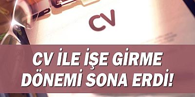 CV ile işe girme dönemi sona erdi!