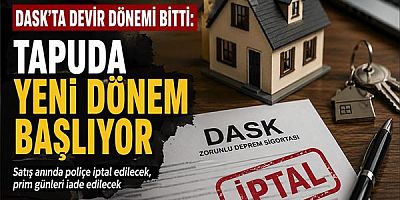 DASK'ta Devir Dönemi Bitti: Tapuda Yeni Dönem Başlıyor