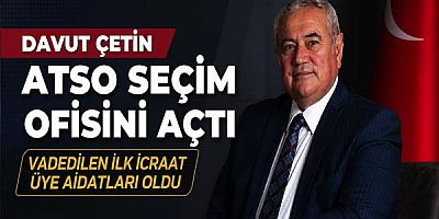 Davut Çetin ATSO Seçim Ofisini Açtı: Vadedilen İlk İcraat Üye Aidatları Oldu
