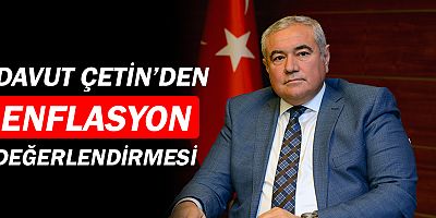 Davut Çetin'den enflasyon değerlendirmesi
