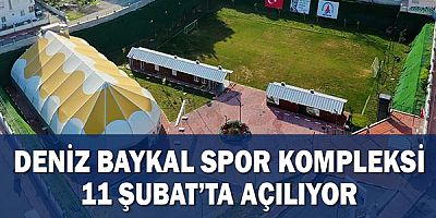Deniz Baykal Spor Kompleksi 11 Şubat’ta açılıyor