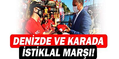 Denizde ve karada İstiklal Marşı okundu!