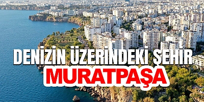 Denizin üzerindeki şehir: Muratpaşa