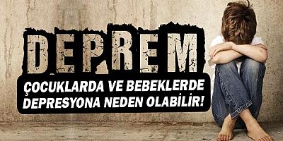 Deprem Çocuklarda ve Bebeklerde Depresyona Neden Olabilir