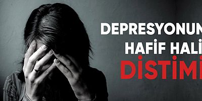 DEPRESYONUN HAFİF HALİ: DİSTİMİ