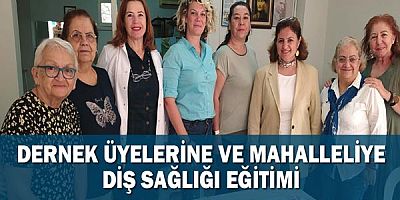 Dernek Üyelerine ve Mahalleliye Diş Sağlığı Eğitimi