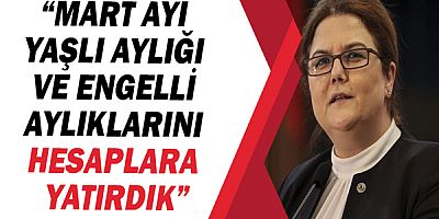 Derya Yanık: “Mart ayı yaşlı aylığı ve engelli aylıklarını hesaplara yatırdık”