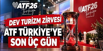 Dev Turizm Zirvesi ATF Türkiye’ye Son Üç Gün