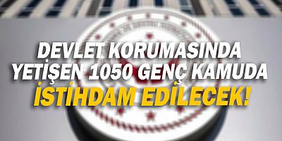 Devlet korumasında yetişen 1050 genç kamuda istihdam edilecek!