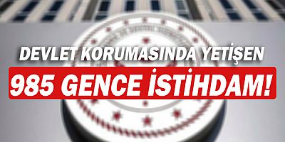 Devlet korumasında yetişen 985 genç kamuda istihdam edilecek!