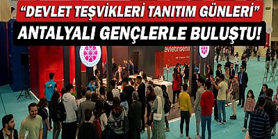 “Devlet Teşvikleri Tanıtım Günleri” Antalyalı gençlerle buluştu!