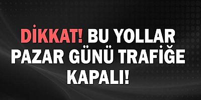 Dikkat! Antalya'da pazar günü bu yollar trafiğe kapalı!