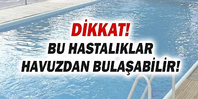 Dikkat! Bu hastalıklar havuzdan bulaşıyor!