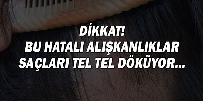 Dikkat! Bu hatalı alışkanlıklar saçları tel tel döküyor!