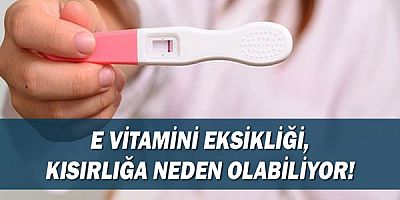 Dikkat! E vitamini eksikliği kısırlığa neden olabiliyor!