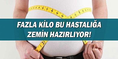 Dikkat! Fazla kilo bu hastalığa zemin hazırlıyor!