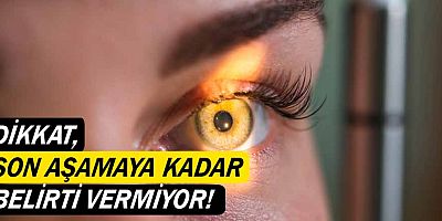 Dikkat, son aşamaya kadar belirti vermiyor!