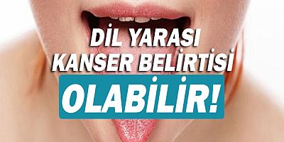 Dil yarası kanser belirtisi olabilir!