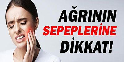 Diş Ağrısı Sebeplerine Dikkat!