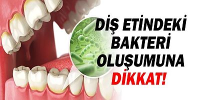  Diş Etindeki Bakteri Oluşumuna Dikkat!