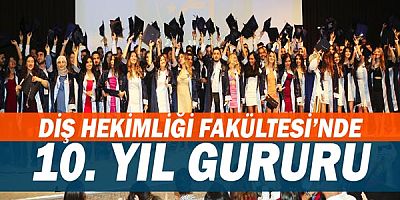  Diş Hekimliği Fakültesi’nde 10. yıl gururu