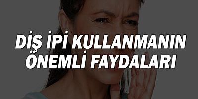 Diş ipi kullanmanın önemli faydaları!