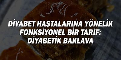 Diyabet Hastalarına Yönelik Fonksiyonel Bir Tarif: Diyabetik Baklava