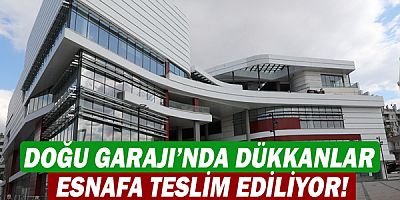Doğu Garajı’nda dükkanlar esnafa teslim ediliyor!