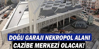 Doğu Garajı Nekropol Alanı cazibe merkezi olacak!