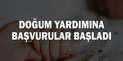 Doğum yardımına başvurular başladı!