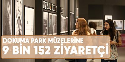 Dokuma Park müzelerine 9 bin 152 ziyaretçi