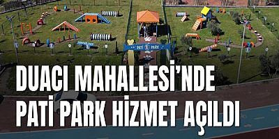 Duacı Mahallesi’nde PATİ PARK hizmet açıldı
