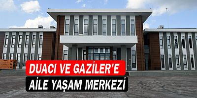 Duacı ve Gaziler'e Aile Yaşam Merkezi