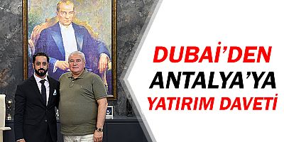 Dubai’den Antalya'ya yatırım daveti
