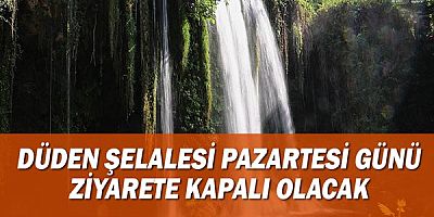 Düden Şelalesi Pazartesi günü ziyarete kapalı olacak