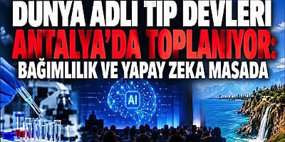Dünya Adli Tıp Devleri Antalya'da Toplanıyor: Bağımlılık ve Yapay Zeka Masada