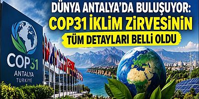 Dünya Antalya’da Buluşuyor: COP31 İklim Zirvesinin Tüm Detayları Belli Oldu