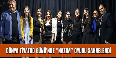 Dünya Tiyatro Günü’nde “Nazım” oyunu sahnelendi