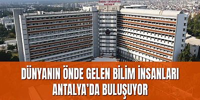 Dünyanın Önde Gelen Bilim İnsanları Antalya’da Buluşuyor